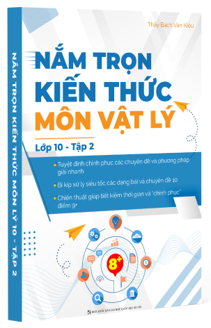 NẮM TRỌN KIẾN THỨC MÔN LÝ TẬP 2 LỚP 10