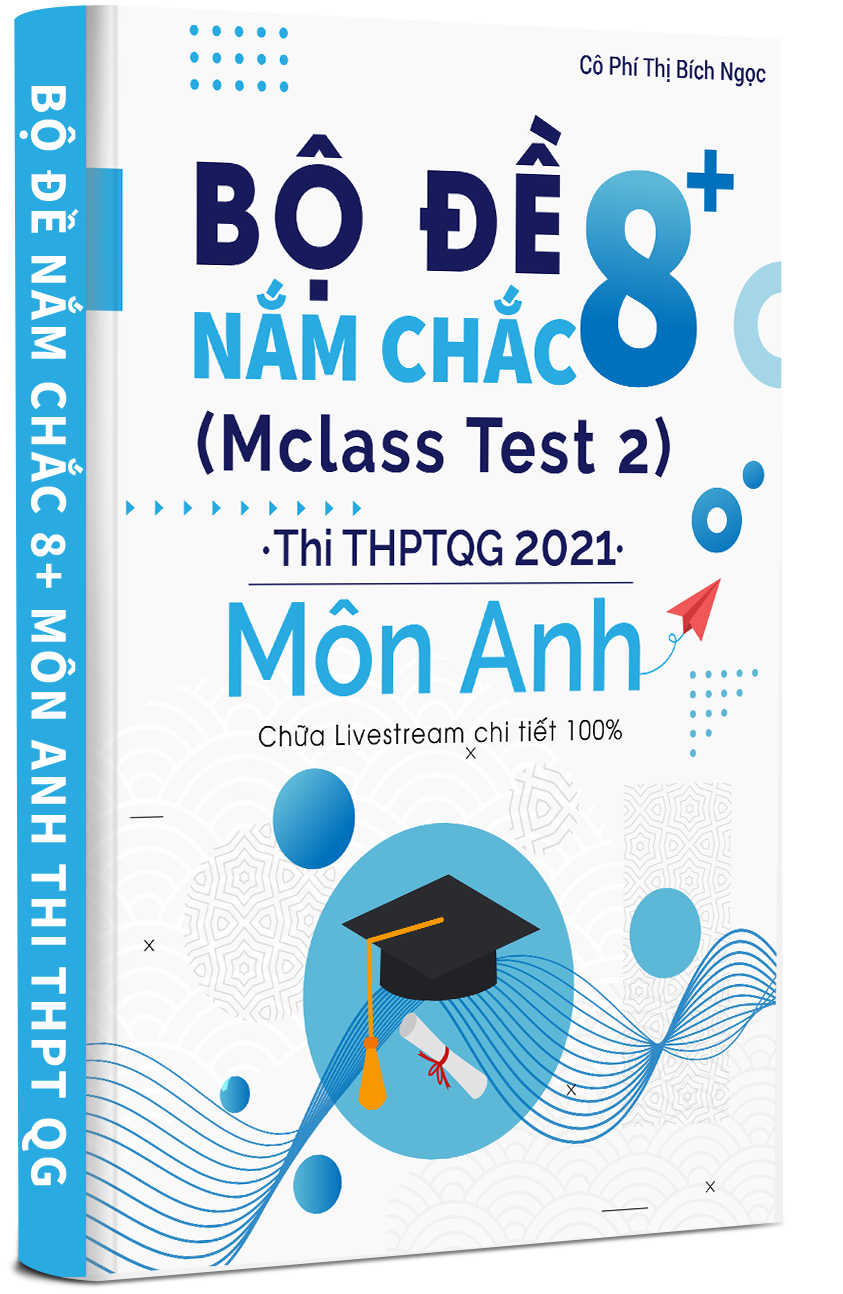 BỘ ĐỀ NẮM CHẮC 8+ MÔN ANH THI THPT QG 2021 TẬP 2