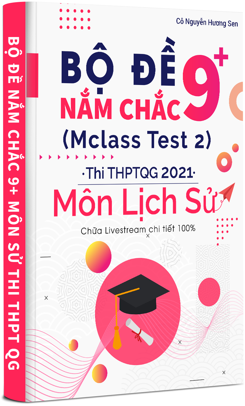 BỘ ĐỀ NẮM CHẮC 8+ MÔN SỬ THI THPT QG 2021 TẬP 2
