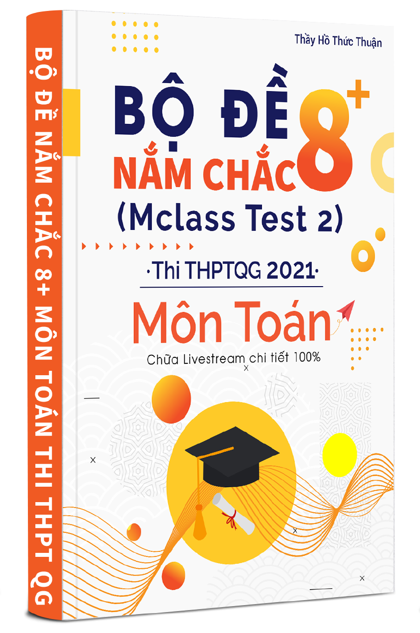 BỘ ĐỀ NẮM CHẮC 8+ MÔN TOÁN THI THPT QG 2021 TẬP 2